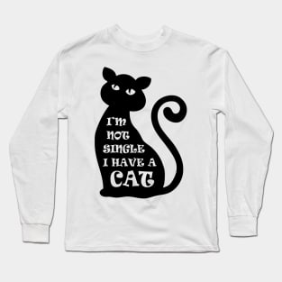 I'm Not Single I Have a Cat Long Sleeve T-Shirt